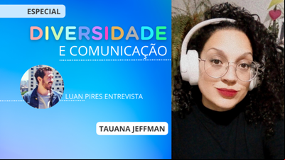 Diversidade e Comunicação: Tauana Jeffman e a voz que não pode ser silenciada
