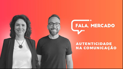 Autenticidade na Comunicação - Fala, Mercado